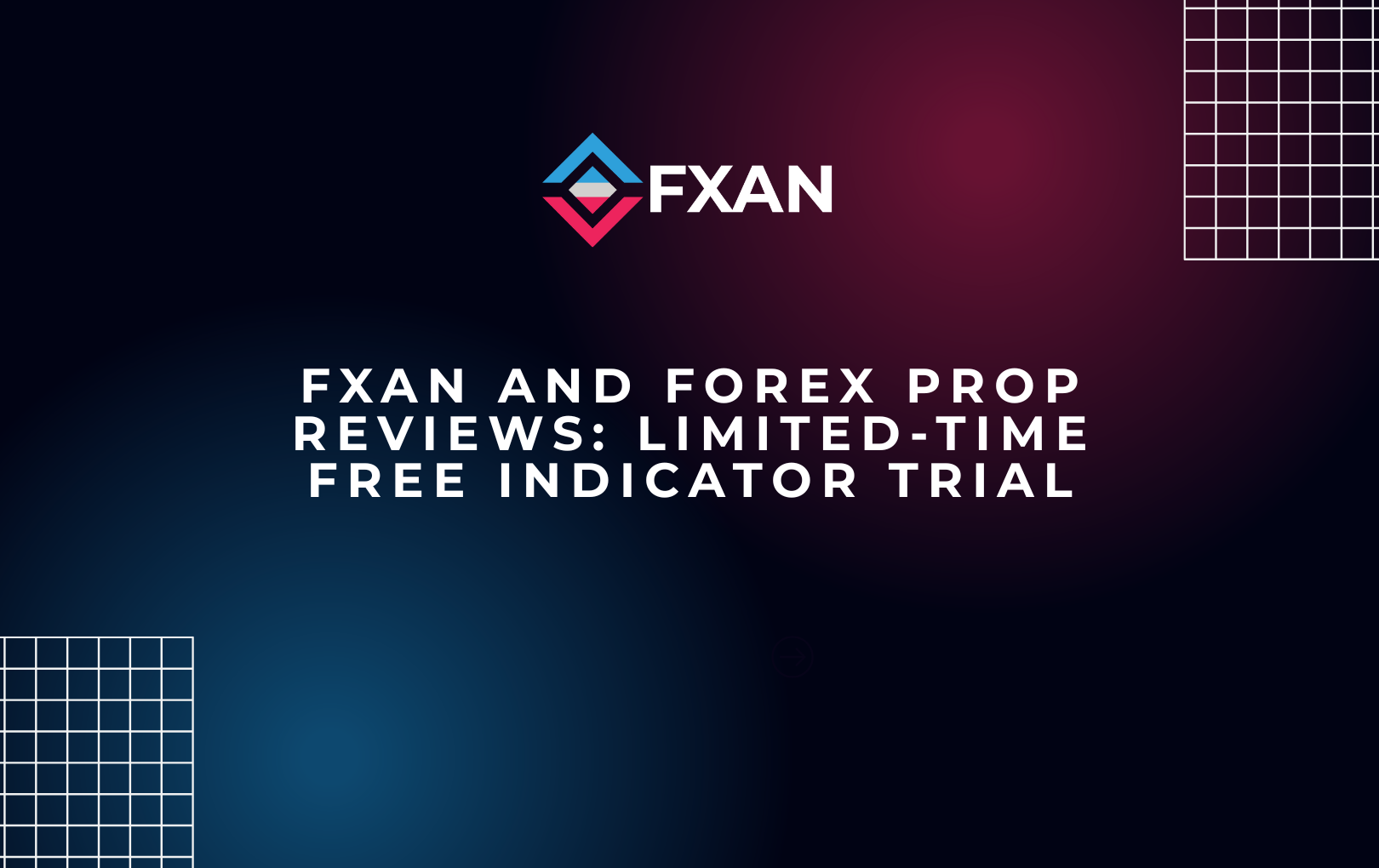 FXAN and Forex Prop Reviews: Limited-Time Free Indicator Trial